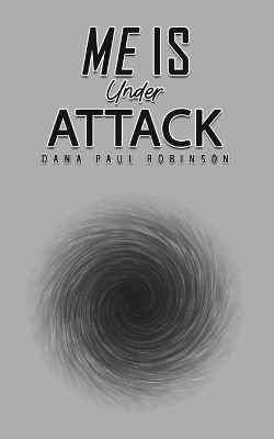 Me Is Under Attack by Dana Paul Robinson