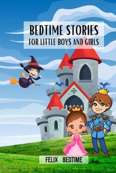 Bedtime Stories for little boys and girls: Fairy tales and short stories for kids Felix Bedtime 9798880664023