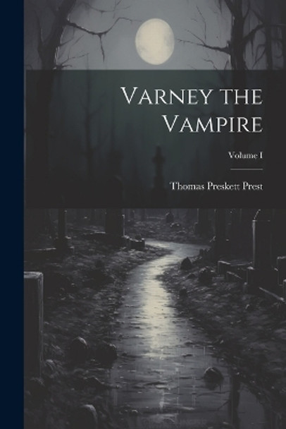 Varney the Vampire; Volume I Thomas Preskett Prest 9781021190994