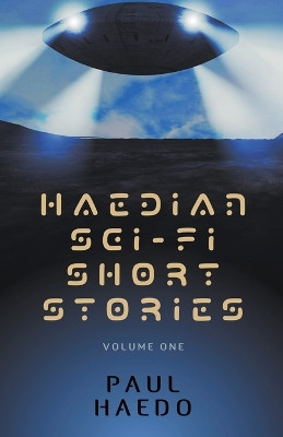 Haedian Sci-Fi Short Stories: Volume One Paul Haedo 9798201050320