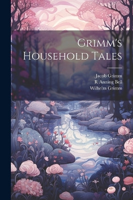 Grimm's Household Tales Wilhelm Grimm 9781021285300