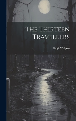 The Thirteen Travellers Hugh Walpole 9781019809174