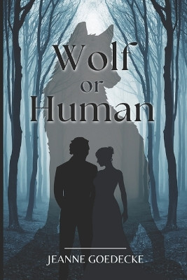 Wolf or Human by Jeanne Goedecke