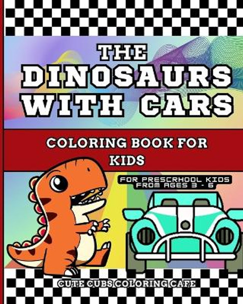 The Dinosaurs with Cars Coloring Book for Kids by Cute Cubs Coloring Cafe