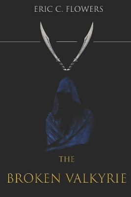 The Broken Valkyrie by Eric C Flowers