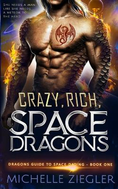 Crazy, Rich, Space Dragons: A Snarky Fated Mates Dragon Shifter Romance Michelle Ziegler 9798867475772