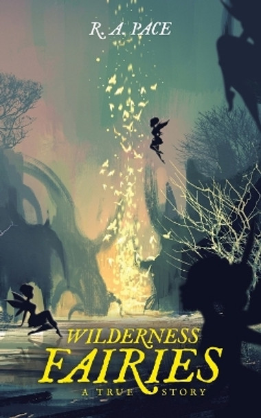 Wilderness Fairies by R A Pace