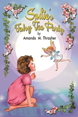 Sadie's Fairy Tea Party Amanda M Thrasher 9781950560790