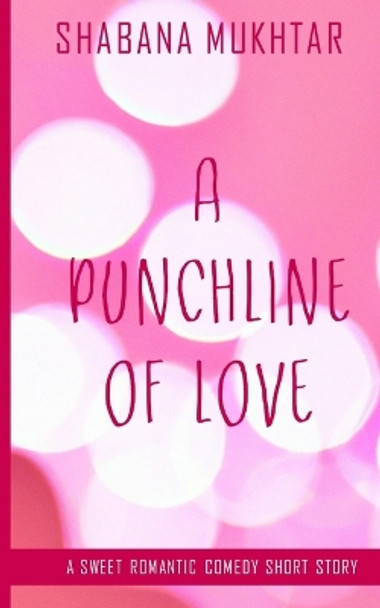 A Punchline of Love by Shabana Mukhtar