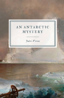 An Antarctic Mystery Jules Verne 9798869115560