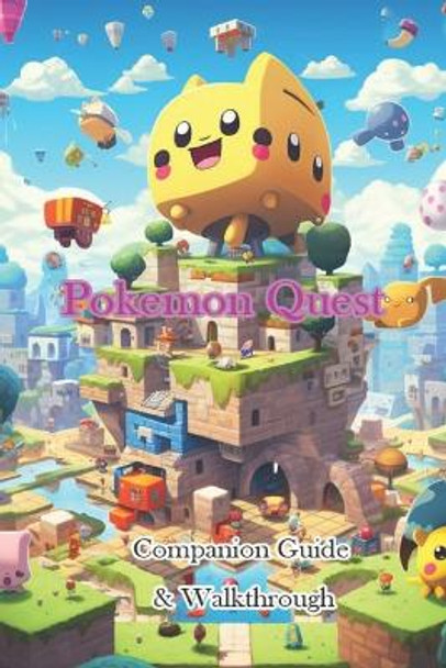 Pokemon Quest Companion Guide & Walkthrough Dexteko 9798870950228