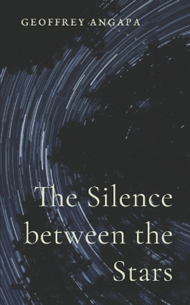 The Silence between the Stars by Geoffrey Angapa