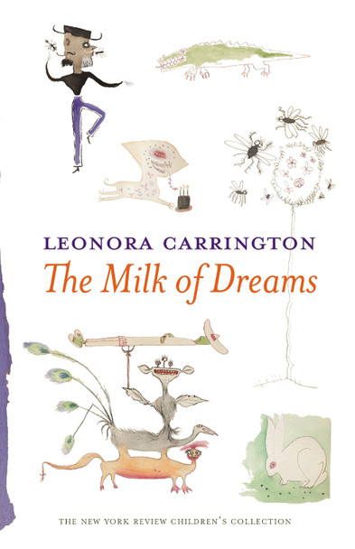 The Milk Of Dreams Leonora Carrington 9781681370941