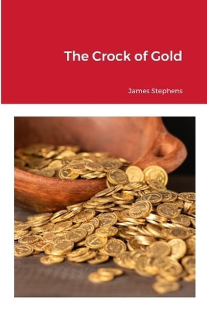 The Crock of Gold James Stephens 9781312735712