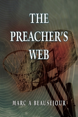 The Preacher's Web by Marc A Beausejour
