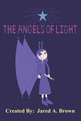 The Angels of Light by Jared A Brown