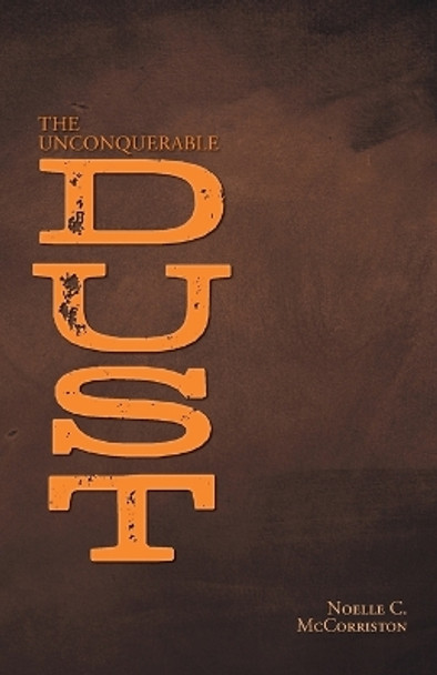 The Unconquerable Dust Noelle C McCorriston 9781039174337