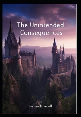 The Unintended Consequences by Renee Driscoll
