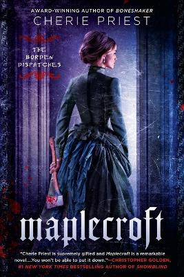 Maplecroft: The Borden Dispatches Cherie Priest 9780451466976