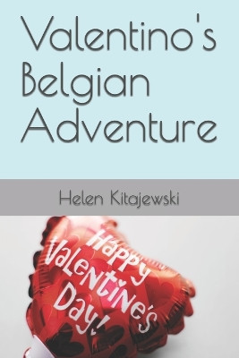 Valentino's Belgian Adventure Helen Kitajewski 9781549662386