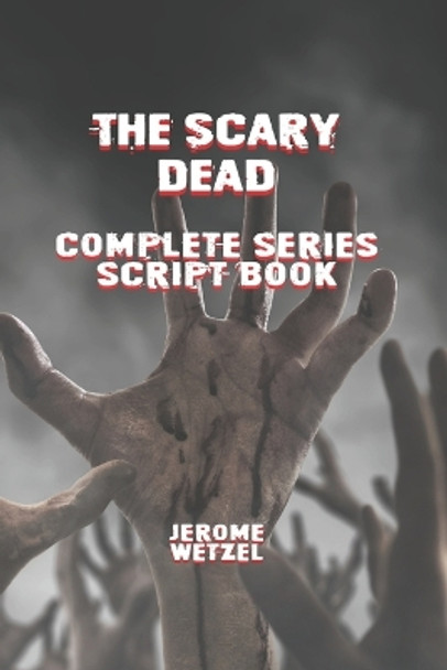 The Scary Dead Complete Series Script Book by Jerome Wetzel