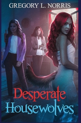 Desperate Housewolves Gregory L Norris 9781954253438