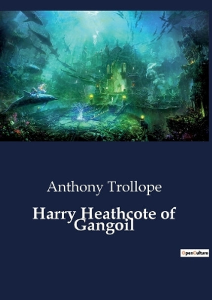 Harry Heathcote of Gangoil by Anthony Trollope