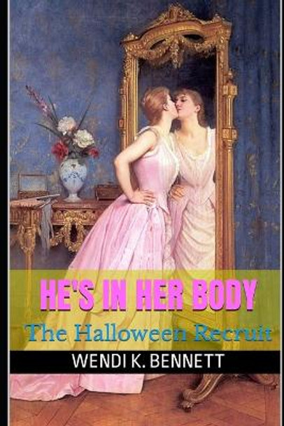 He's In Her Body by Wendi K Bennett