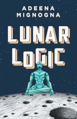 Lunar Logic by Adeena Mignogna