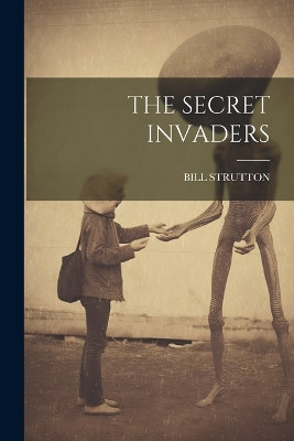 The Secret Invaders Bill Strutton 9781021210982