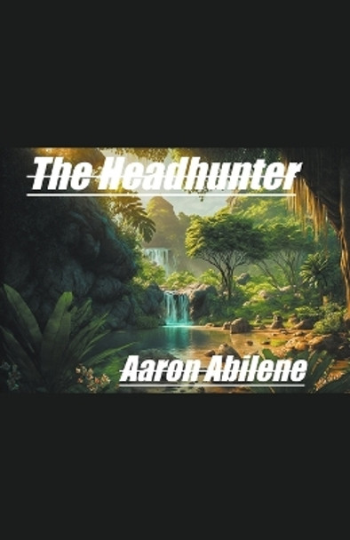 The Headhunter Aaron Abilene 9798215103494