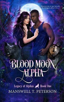 Blood Moon Alpha by Manswell T Peterson