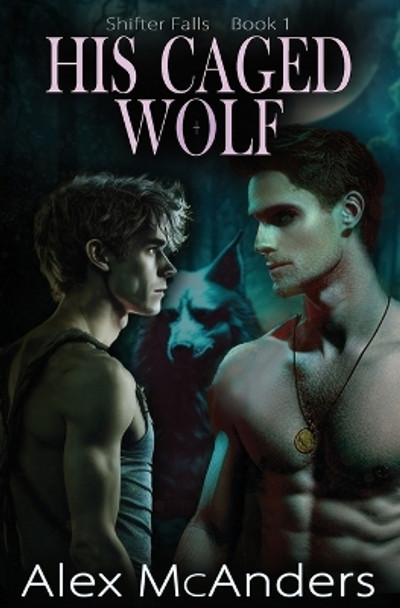 His Caged Wolf: MM Wolf Shifter Romance Alex McAnders 9798395336316