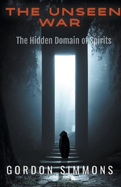 The Unseen War, (The Hidden Domain of Spirits) by Gordon Simmons