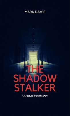 The Shadow Stalker: A Creature from the Dark Mark Davie 9781088232903