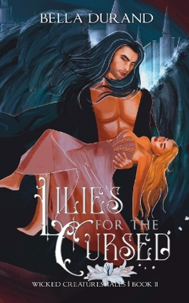 Lilies for the Cursed: A Dark Sleeping Beauty Retelling Bella Durand 9798867239220
