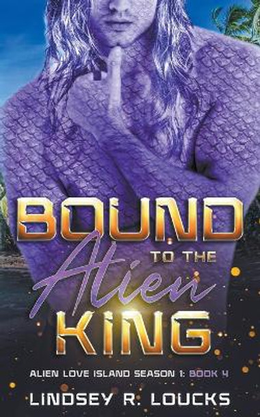 Bound to the Alien King by Lindsey R Loucks