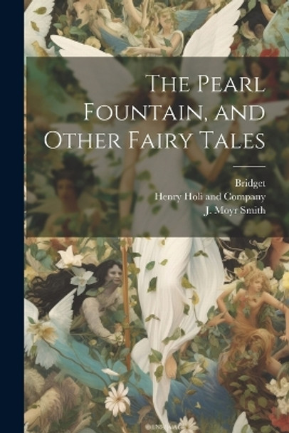The Pearl Fountain, and Other Fairy Tales Bridget 9781022144439