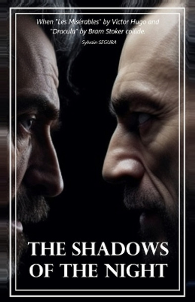 The Shadows of the Night: When "Les Misérables" by Victor Hugo and "Dracula" by Bram Stoker collide. Sylvain Segura 9798397593458