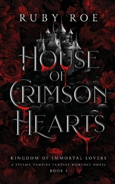 House of Crimson Hearts: A Steamy Vampire Fantasy Romance Ruby Roe 9781913236823