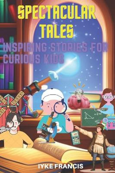 Spectacular Tales by Iyke Francis