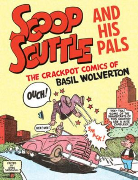 Scoop Scuttle And His Pals: The Crackpot Comics Of Basil Wolverton Basil Wolverton 9781683963974