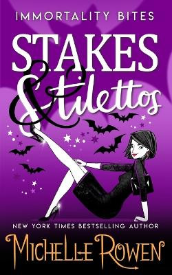 Stakes & Stilettos by Michelle Rowen