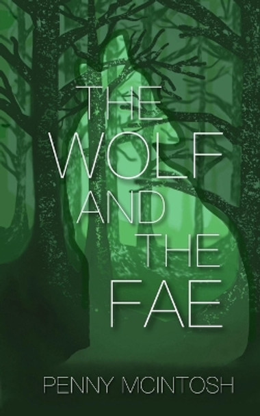 The Wolf and The Fae by Penny McIntosh The Wolf and The Fae by Penny McIntosh