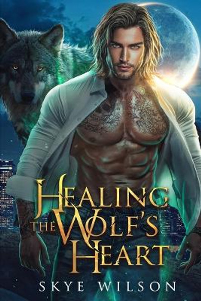 Healing The Wolf's Heart by Skye Wilson