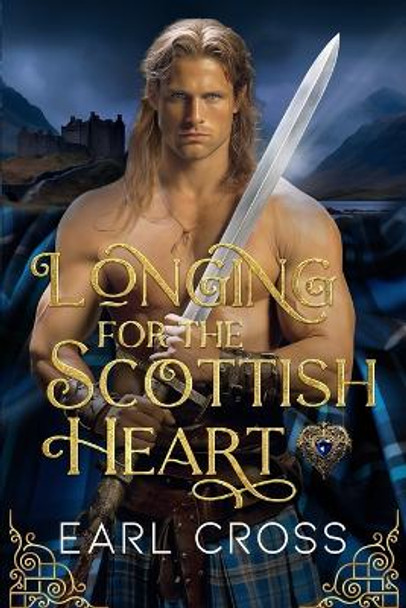 Longing For The Scottish Heart by Earl Cross
