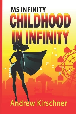 Ms. Infinity: Childhood in Infinity Andrew Kirschner 9798852399830
