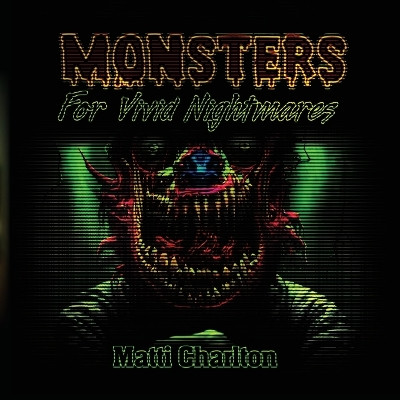 Monsters for Vivid Nightmares by Matti Charlton