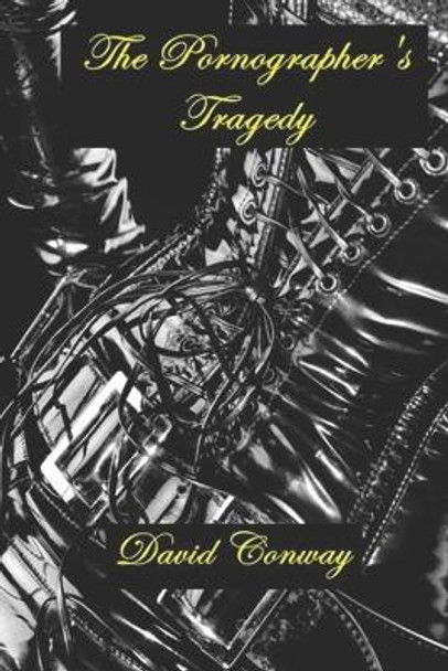 The Pornographer's Tragedy David Conway 9798838822413