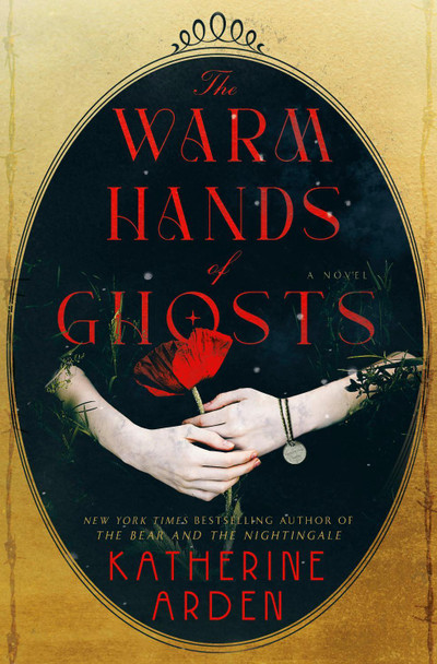 The Warm Hands of Ghosts: A Novel Katherine Arden 9780593128251